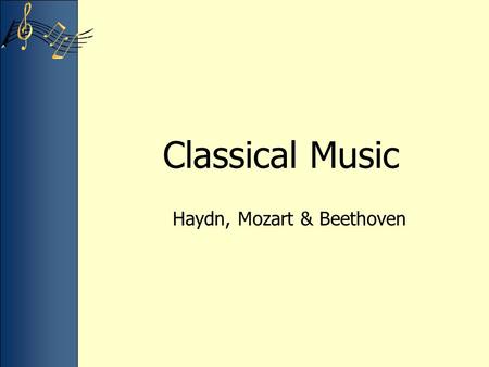 Classical Music Haydn, Mozart & Beethoven. What is Classical Music? All music older than Mr. Waterman? Does it have something to do with Greco-Roman culture?