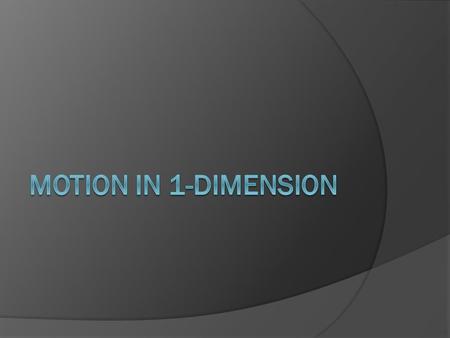 Vocab (Leave room for definitions)  Position (x)  Displacement (∆x)= (x f -x i )  Distance (d)  Delta (Δ) – The symbol used to define change Final.