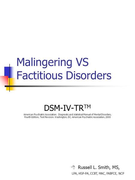 Malingering VS Factitious Disorders DSM-IV-TR TM American Psychiatric Association: Diagnostic and statistical Manual of Mental Disorders, Fourth Edition,