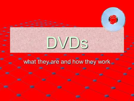 DVDs what they are and how they work. DVDs DVD originally stood for: D V D igital isc ideoVersatile?