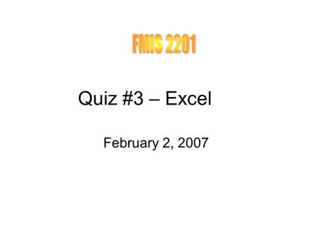 Quiz #3 – Excel February 2, 2007. #1. Excel is most likely to be used in a: 1.Structured Decision Support role. 2.Unstructured Decision Support role.