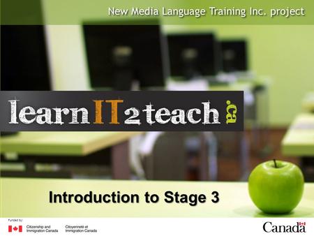 New Media Language Training Inc. project Funded by: Introduction to Stage 3.