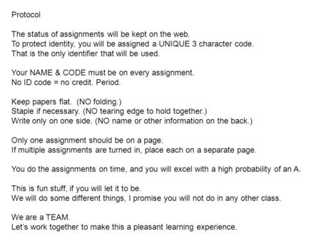 Protocol The status of assignments will be kept on the web. To protect identity, you will be assigned a UNIQUE 3 character code. That is the only identifier.