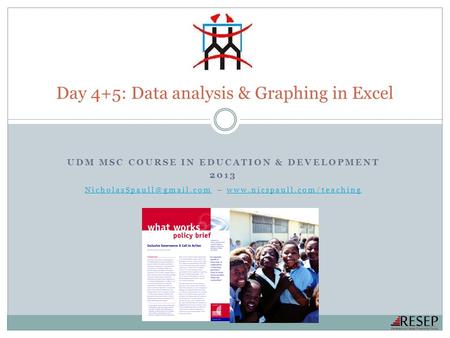 Day 4+5: Data analysis & Graphing in Excel UDM MSC COURSE IN EDUCATION & DEVELOPMENT 2013 –