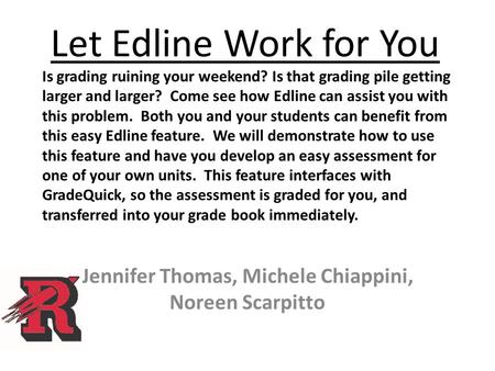 Is grading ruining your weekend? Is that grading pile getting larger and larger? Come see how Edline can assist you with this problem. Both you and your.