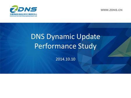 DNS Dynamic Update Performance Study 2014.10.10. The Purpose Dynamic update and XFR is key approach to perform zone data replication and synchronization,