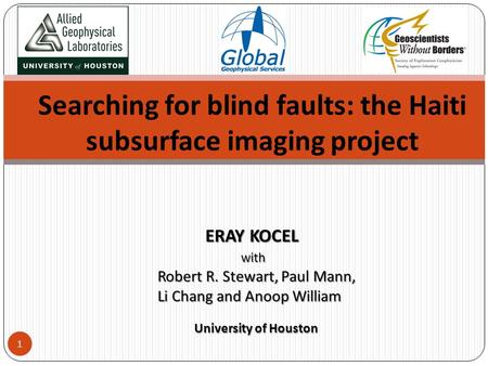 Searching for blind faults: the Haiti subsurface imaging project ERAY KOCEL ERAY KOCEL with with Robert R. Stewart, Paul Mann, Robert R. Stewart, Paul.