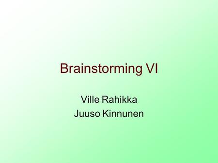 Brainstorming VI Ville Rahikka Juuso Kinnunen. Power source Electricity: ofor motor driving tires oSmall battery for emergencies Pressure: ofor trunk.