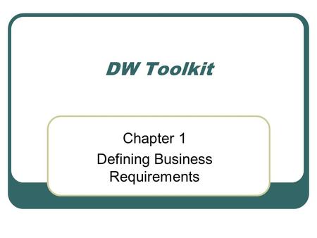 DW Toolkit Chapter 1 Defining Business Requirements.