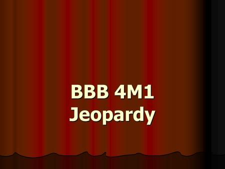 BBB 4M1 Jeopardy Jeopardy True & False Fill in the blanks Definitions Short Answer 100 200 300 400 500.