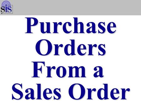 Page 1 PurchaseOrders From a Sales Order. Page 2 Purchase Orders Maintenance/Inquiry Options WMN2001S 