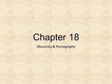 Chapter 18 Obscenity & Pornography. Pornography Protected by First Amendment Unless child pornography-not protected PgP BUSA331 Chapter 182.