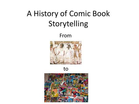 A History of Comic Book Storytelling From to. Definition By any definition that’s likely to be given, comic books only date back to 1933 However, there.