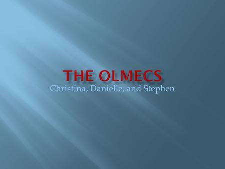 Christina, Danielle, and Stephen.  Ruled by powerful priest chieftains who had alliances with other regional priest chiefs; they came to dominate the.