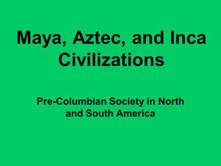 Maya, Aztec, and Inca Civilizations