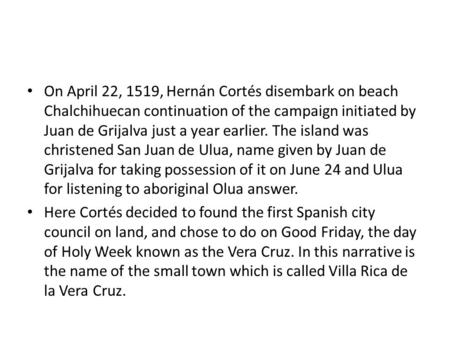 On April 22, 1519, Hernán Cortés disembark on beach Chalchihuecan continuation of the campaign initiated by Juan de Grijalva just a year earlier. The island.