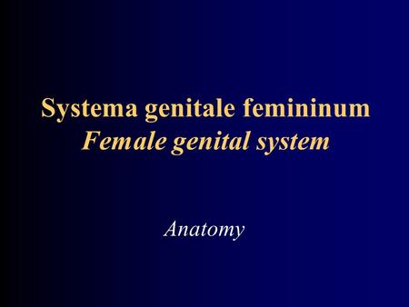 Systema genitale femininum Female genital system