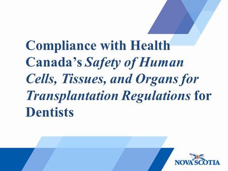 Compliance with Health Canada’s Safety of Human Cells, Tissues, and Organs for Transplantation Regulations for Dentists.