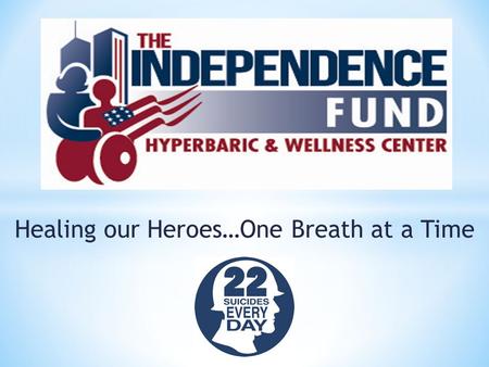 Healing our Heroes…One Breath at a Time. Hyperbaric Oxygen Therapy.