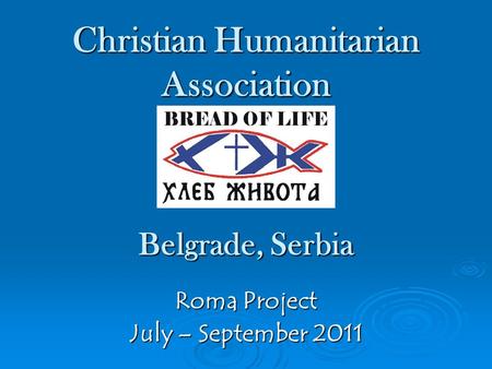 Christian Humanitarian Association Belgrade, Serbia Roma Project July – September 2011.