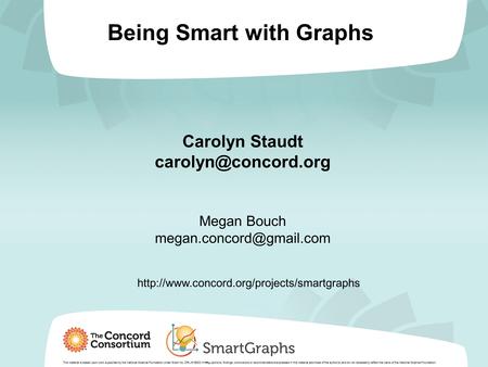 Being Smart with Graphs This material is based upon work supported by the National Science Foundation under Grant No. DRL-918522.==≠≠ == Any opinions,