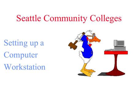 Seattle Community Colleges Setting up a Computer Workstation.