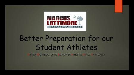 Better Preparation for our Student Athletes DRIVEN RIGHTEOUSLY TO EMPOWER ATHLETES MINDS SPIRITUALLY.