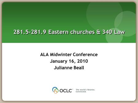 281.5-281.9 Eastern churches & 340 Law ALA Midwinter Conference January 16, 2010 Julianne Beall.