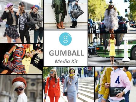 GUMBALL Media Kit. OUR VISION GUMBALL A destination site where everyone has the chance to win their fashion wish list GUMBALL 1.