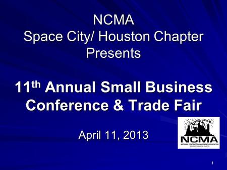 NCMA Space City/ Houston Chapter Presents 11th Annual Small Business Conference & Trade Fair April 11, 2013.