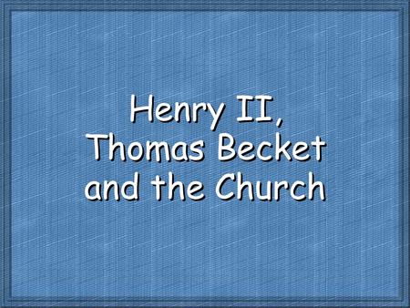 Henry II, Thomas Becket and the Church