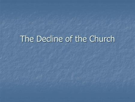 The Decline of the Church. Church Power Peaks in 1200s Peaks in 1200s What happens to weaken its power? What happens to weaken its power?