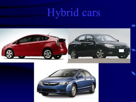 Hybrid cars.