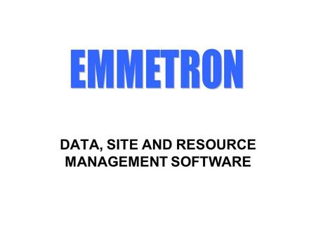 DATA, SITE AND RESOURCE MANAGEMENT SOFTWARE. A Windows application software designed for use with Stylitis data loggers. EMMETRON consolidates resources,