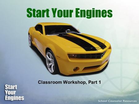 Start Your Engines Classroom Workshop, Part 1. What You’ll Learn A program to raise self-awareness You’ll learn about yourself Plus, you’ll learn about.