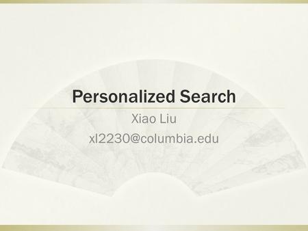 Personalized Search Xiao Liu