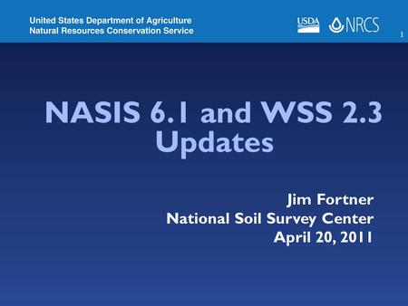 1 NASIS 6.1 and WSS 2.3 Updates Jim Fortner National Soil Survey Center April 20, 2011.