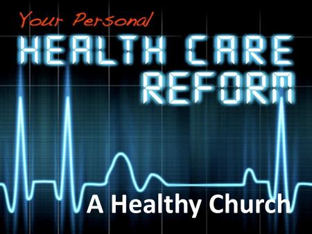 A Healthy Church. What makes for a healthy church? Theological Correctness. It provides what I need in a way I like. It does for people what a church.