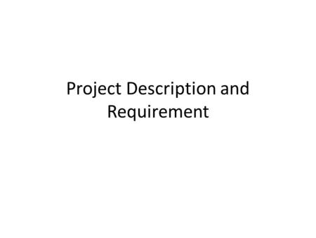 Project Description and Requirement. Requirements We have 3 projects for choice with each project worth for 100 points. You are also encouraged to work.