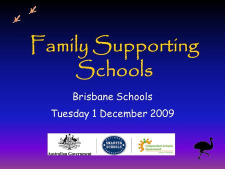 Family Supporting Schools Brisbane Schools Tuesday 1 December 2009.