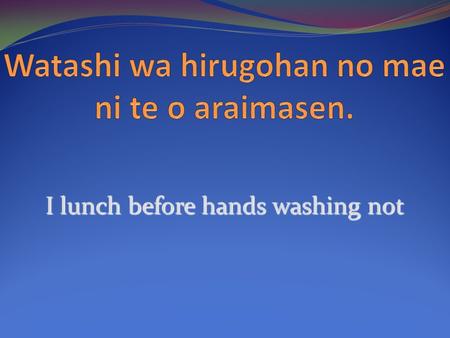 I lunch before hands washing not. For what reason his daughter hair brushing is ?