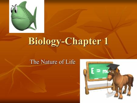 Biology-Chapter 1 The Nature of Life. Section 1-1 Understanding Fossil Butte In the southwest corner of Wyoming, there is a flat-topped mountain called.