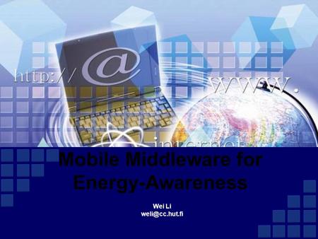 Mobile Middleware for Energy-Awareness Wei Li