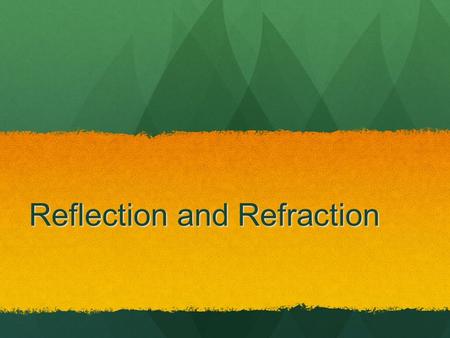 Reflection and Refraction