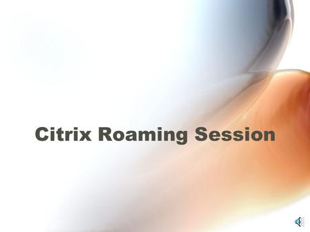 Citrix Roaming Session On the desktop you will see the pilot icon. Click on the Pilot Icon (Earth) Pilot Icon.