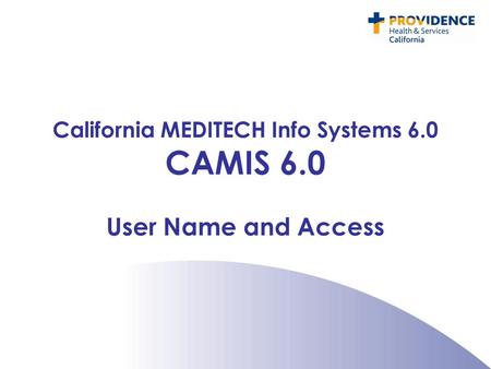 California MEDITECH Info Systems 6.0 CAMIS 6.0 User Name and Access.