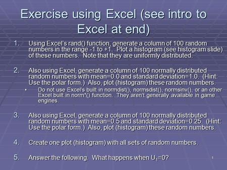 1 Exercise using Excel (see intro to Excel at end) 1. Using Excel’s rand() function, generate a column of 100 random numbers in the range -1 to +1. Plot.