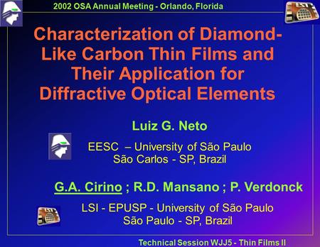 2002 OSA Annual Meeting - Orlando, Florida Technical Session WJJ5 - Thin Films II Characterization of Diamond- Like Carbon Thin Films and Their Application.