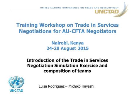 Training Workshop on Trade in Services Negotiations for AU-CFTA Negotiators Nairobi, Kenya 24-28 August 2015 Introduction of the Trade in Services Negotiation.