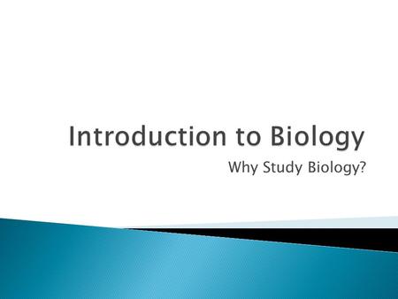 Why Study Biology?.  Are you intrigued with the incredible variety of organisms that inhabit our planet? 2 x 10 6  Have you wondered about their origin.